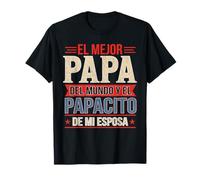 El Mejor Papá Del Mundo Y El Papacito De Mi Esposa T-Shirt