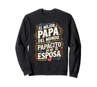 El Mejor Papá y Papacito de Mi Esposa Sweatshirt