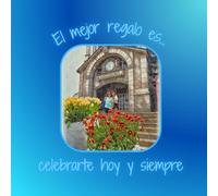 El mejor regalo es... celebrarte hoy y siempre