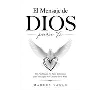 El Mensaje de DIOS para Ti: 100 Palabras de Fe, Paz y Esperanza para las Etapas Más Oscuras de tu Vida