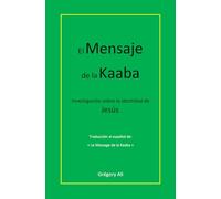 El Mensaje de la Kaaba: Investigación sobre la identidad de Jesús.