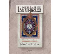 El Mensaje de Los Simbolos: Mitos, culturas y religiones (fuera de colección)