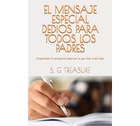 EL MENSAJE ESPECIAL DE DIOS PARA TODOS LOS PADRES: Comprender la verdadera razón por la que Dios te dio hijos (S. G TREASURE'S PARENTING BOOKSTORE)