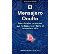 El Mensajero Oculto: Descubre las tormentas que te desgarran y toma el timón de tu vida (Vivir en armonía)