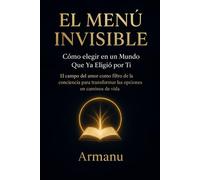 El Menú Invisible: Cómo elegir en un mundo que ya eligió por ti