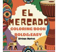 EL Mercado Coloring Book A Collection of 60 Bold & Easy, African Market Themed Illustrations for Relax & Coloring: "Explore Africa's Vibrant Cultures: ... Pages of Art, Traditions, and Heritage"
