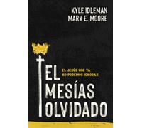 El Mesias olvidado : El Jesus que ya no podemos ignorar