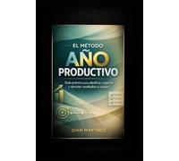 El Método Año Productivo: Guía práctica para planificar, organizar y ejecutar resultados en equipo