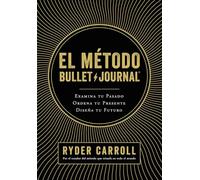El método Bullet Journal: Examina tu pasado. Ordena tu presente. Diseña tu futuro (Prácticos)