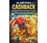 El Método Cashback: Ahorra miles de euros al año sin dejar de comprar.