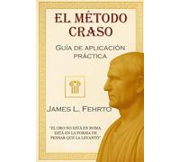 El Método Craso: Guía de aplicación práctica: 3 (El legado de Craso)