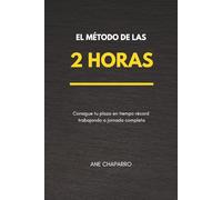 EL MÉTODO DE LAS 2 HORAS: Consigue tu plaza en tiempo récord trabajando a jornada completa