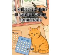 El Método de los Sobres: Tu Camino para Ahorrar con Inteligencia: Organiza tu dinero, controla tus gastos y alcanza tus metas