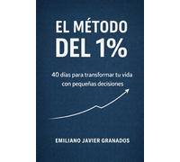 El método del 1%: 40 días para transformar tu vida con pequeñas decisiones