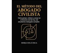 El método del abogado civilista: Cómo pensar, ordenar y actuar en el Derecho civil de hoy: del estudiante al abogado completo