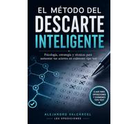 EL MÉTODO DEL DESCARTE INTELIGENTE: Psicología, estrategia y técnicas para aumentar tus aciertos en exámenes tipo TEST