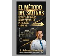 El Método Dr. Salinas: Revierta el Hígado Graso y las Patologías Metabólicas Iniciales con el Protocolo de un Doctor Experto en Imágenes