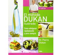 El metodo Dukan ilustrado / The Illustrated Dukan Diet: Como adelgazar rapidamente y para siempre / How to Lose Weight Fast and Forever