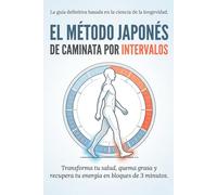 El Método Japonés de Caminata por Intervalos: Transforma tu salud, activa tu metabolismo y mejora tu longevidad con solo 3 minutos de intensidad.