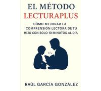 El Método LecturaPlus: Cómo mejorar la comprensión lectora de tu hijo con solo 10 minutos al día
