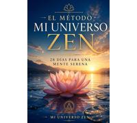 El Método Mi Universo Zen: 28 días para una mente serena
