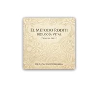 El Método Roditi - Biología Vital (Primera Parte): Del ajuste constante a la regulación orgánica: cómo leer el cuerpo antes de intervenir (Colección E.Mé.T. - Método Roditi de Biología Vital)