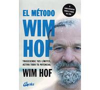 El Método Wim Hof: Trasciende Tus Límites, Activa Todo Tu Potencial: Trasciende tus limites, activa todo tu potencial