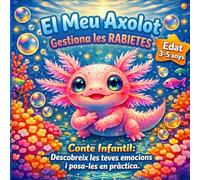 El Meu Axolot Gestiona les Rabietes: Conte Infantil per Gestionar la Frustració i Enrabietades / Llibre d'Educació Emocional per a Nenes i Nenes de 3, 4 i 5 Anys