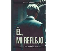 ÉL, MI REFLEJO: Lo que el espejo oculta