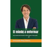 El miedo a enfermar: Guía completa para entender, evaluar y tratar la hipocondría