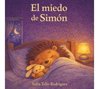 El miedo de Simón: Un cuento sobre el miedo y cómo hacerlo pequeño (Pequeños animales, grandes emociones)