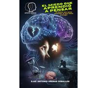 EL MIEDO QUE APRENDIÓ PENSANDO: Cuando la razón aprendió a amplificar lo que debía proteger