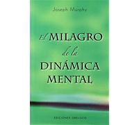 El Milagro de la Dinamica Mental: Una Nueva Forma de Triunfar en la Vida