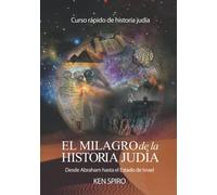 El milagro de la historia judía: Desde Abraham hasta el Estado de Israel