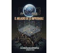 EL MILAGRO DE LO IMPROBABLE: La Civilización Aentrópica