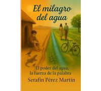 El Milagro del Agua: La fuerza del agua, el poder de la palabra