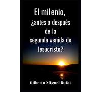 El milenio, ¿antes o después de la segunda venida de Jesucristo?