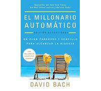 El Millonario Automático. Edición Actualizada / The Automatic Millionaire: Un Plan Poderoso Y Sencillo Para Vivir Y Acabar Rico