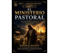 EL MINISTERIO PASTORAL: El corazón del pastor conforme al corazón de Dios: 2 (LIDERAZGO CRISTIANO)
