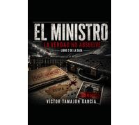 EL MINISTRO LA VERDAD NO ABSUELVE (CENIZAS Y MURALLAS)