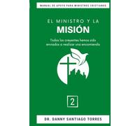 EL MINISTRO Y LA MISIÓN (MANUAL DE APOYO PARA MINISTROS CRISTIANOS)