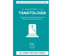 El Ministro y la Tanatología (MANUAL DE APOYO PARA MINISTROS CRISTIANOS)