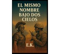 El mismo nombre bajo dos cielos: Dos hombres. Dos guerras. Una elección que desafía la historia.: 5