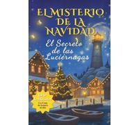 El Misterio de la Navidad - El Secreto de las Luciérnagas: Novela de Adviento para niños de 7 a 12 años - Una aventura mágica y llena de acertijos ... Navidad. (Les Mystères de Clara Deschamps)