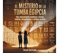 El Misterio De La Tumba Egipcia: Una Emocionante Aventura A Través De Tumbas, Herramientas Y Códigos Ocultos: 10 (Serie de Excursionistas del Viaje en el Tiempo)