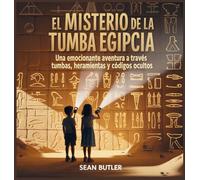 El Misterio De La Tumba Egipcia: Una Emocionante Aventura A Través De Tumbas, Herramientas Y Códigos Ocultos: 10 (Serie de Excursionistas del Viaje en el Tiempo)