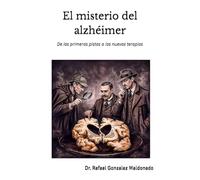 El misterio del alzhéimer: De las primeras pistas a las nuevas terapias
