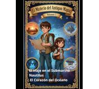 El Misterio del Antiguo Mapa: Volumen 5 El Viaje en el Submarino Nautilus El Corazón del Océano