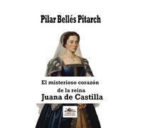 El misterioso corazón de la reina Juana de Castilla