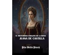 El misterioso corazón de la reina Juana de Castilla (Viajes mágicos al pasado histórico)